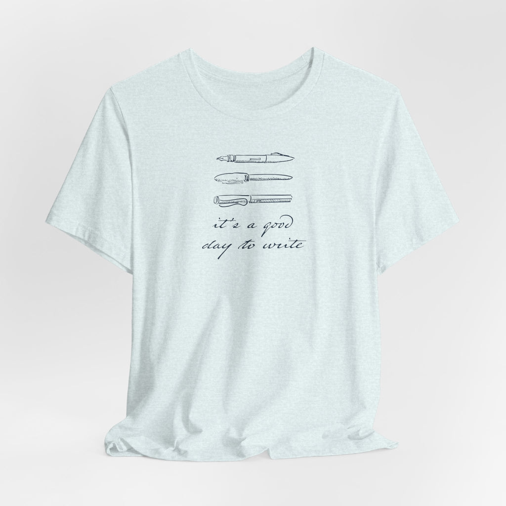 "It's a good day to write" T-Shirt