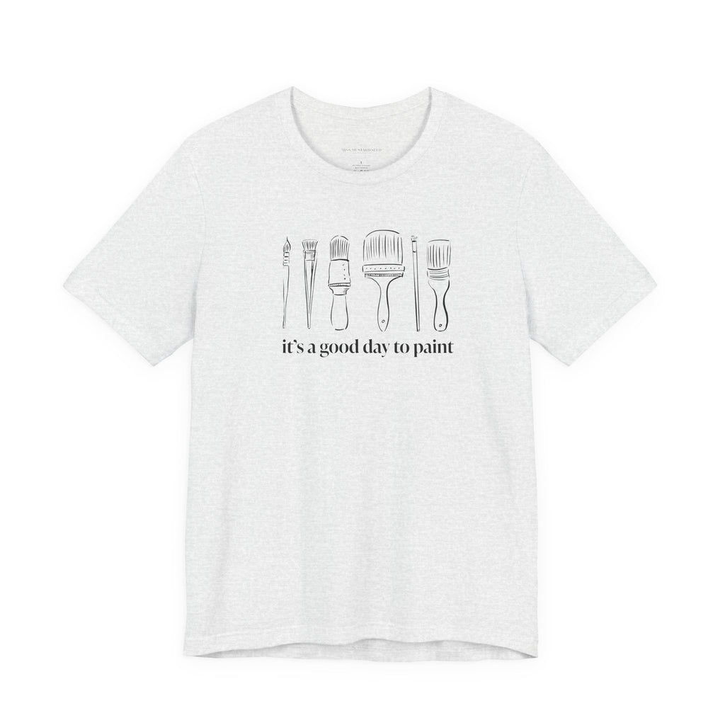 “It's a good day to paint.” T-Shirt