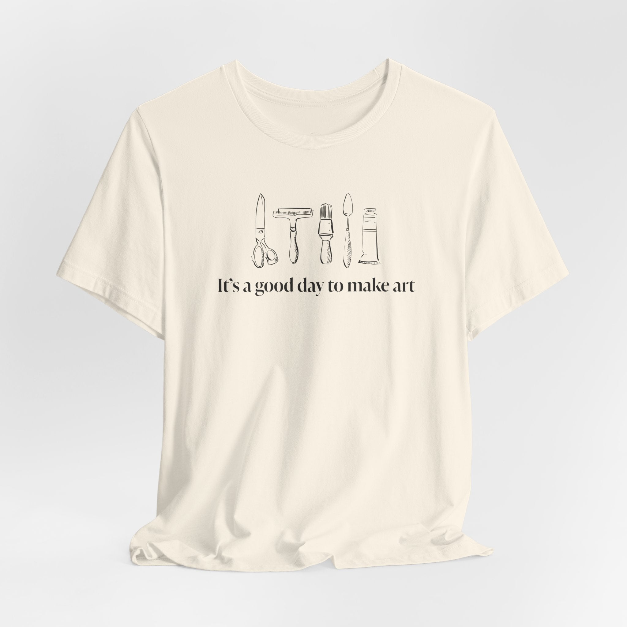 “It's a good day to make art.” T-Shirt