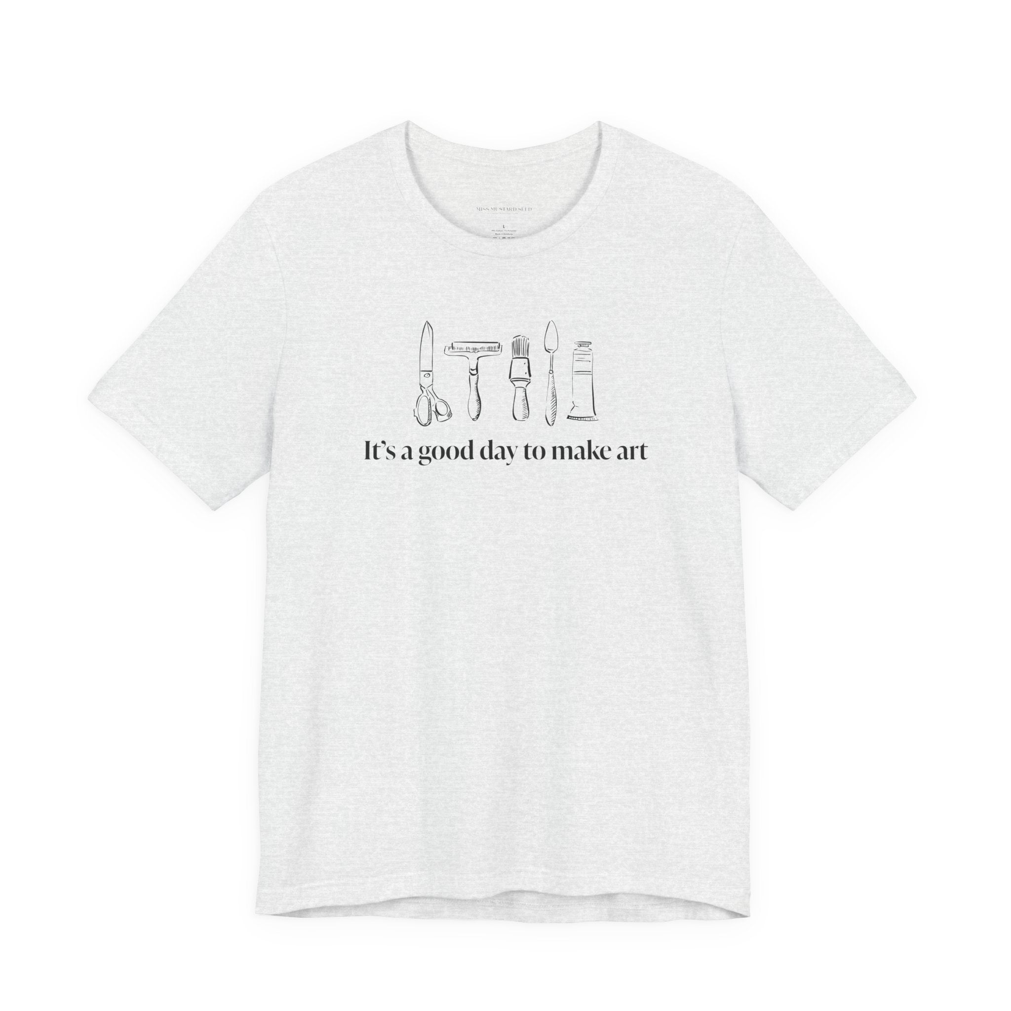 “It's a good day to make art.” T-Shirt