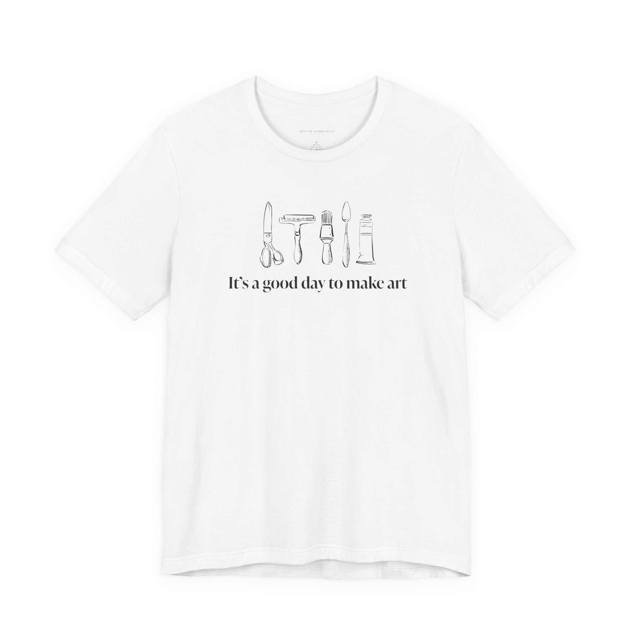 “It's a good day to make art.” T-Shirt