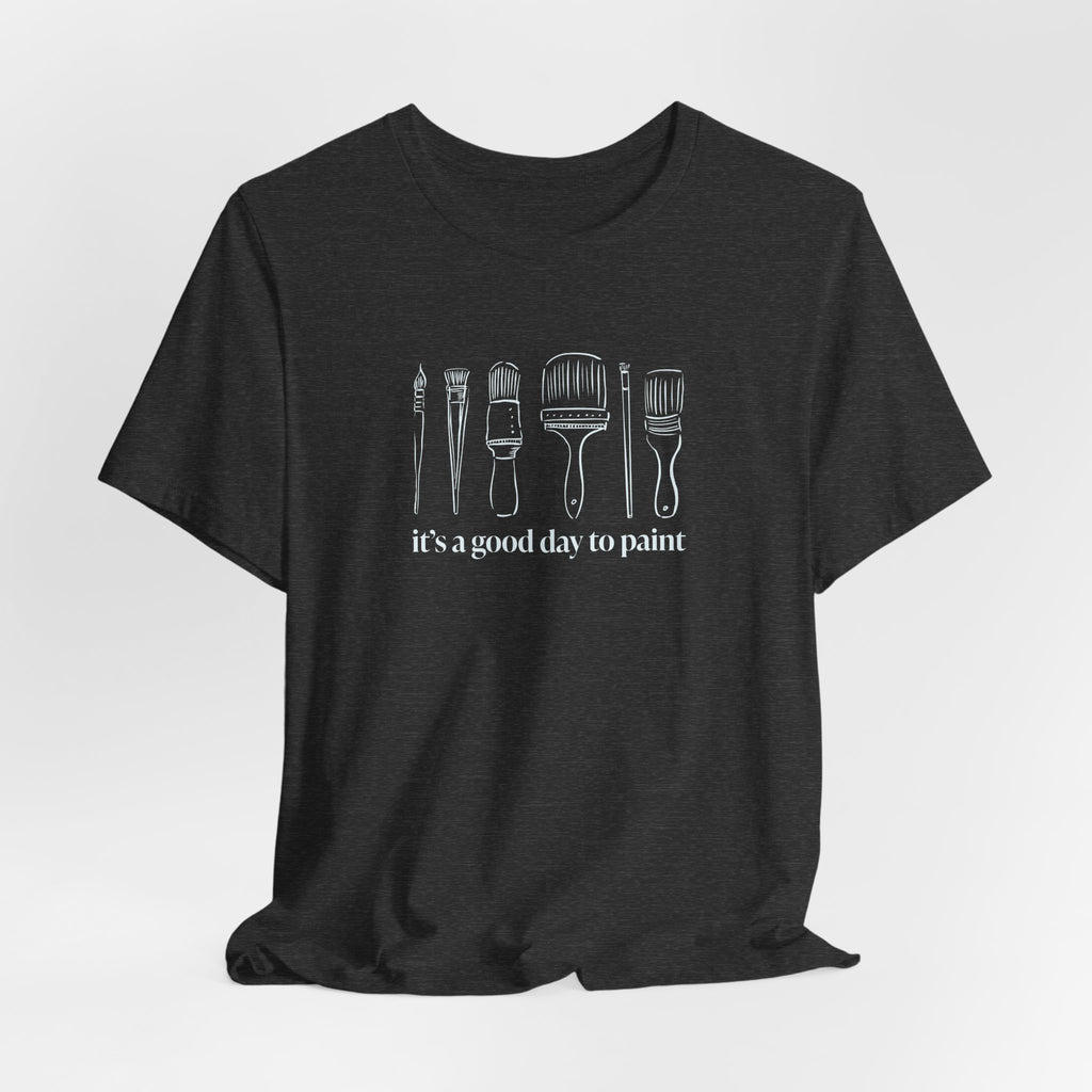 “It's a good day to paint.” T-Shirt