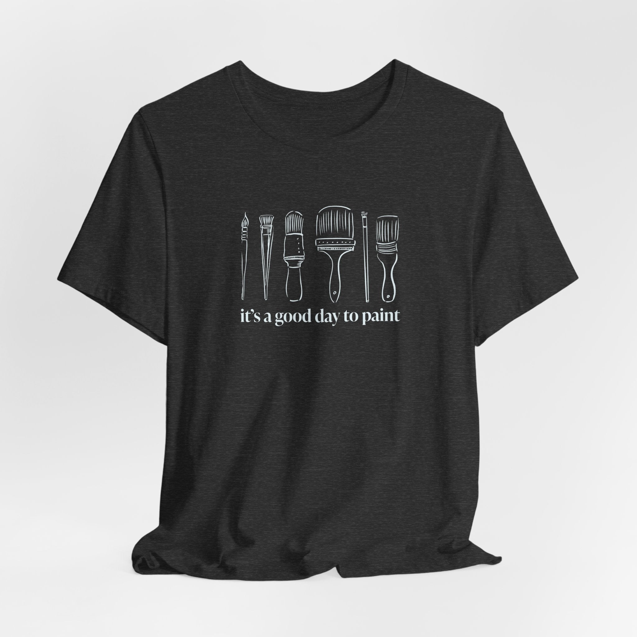 “It's a good day to paint.” T-Shirt