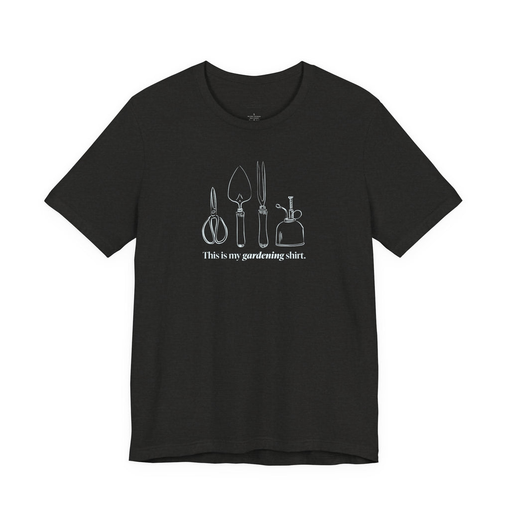 “This is my gardening shirt” T-Shirt