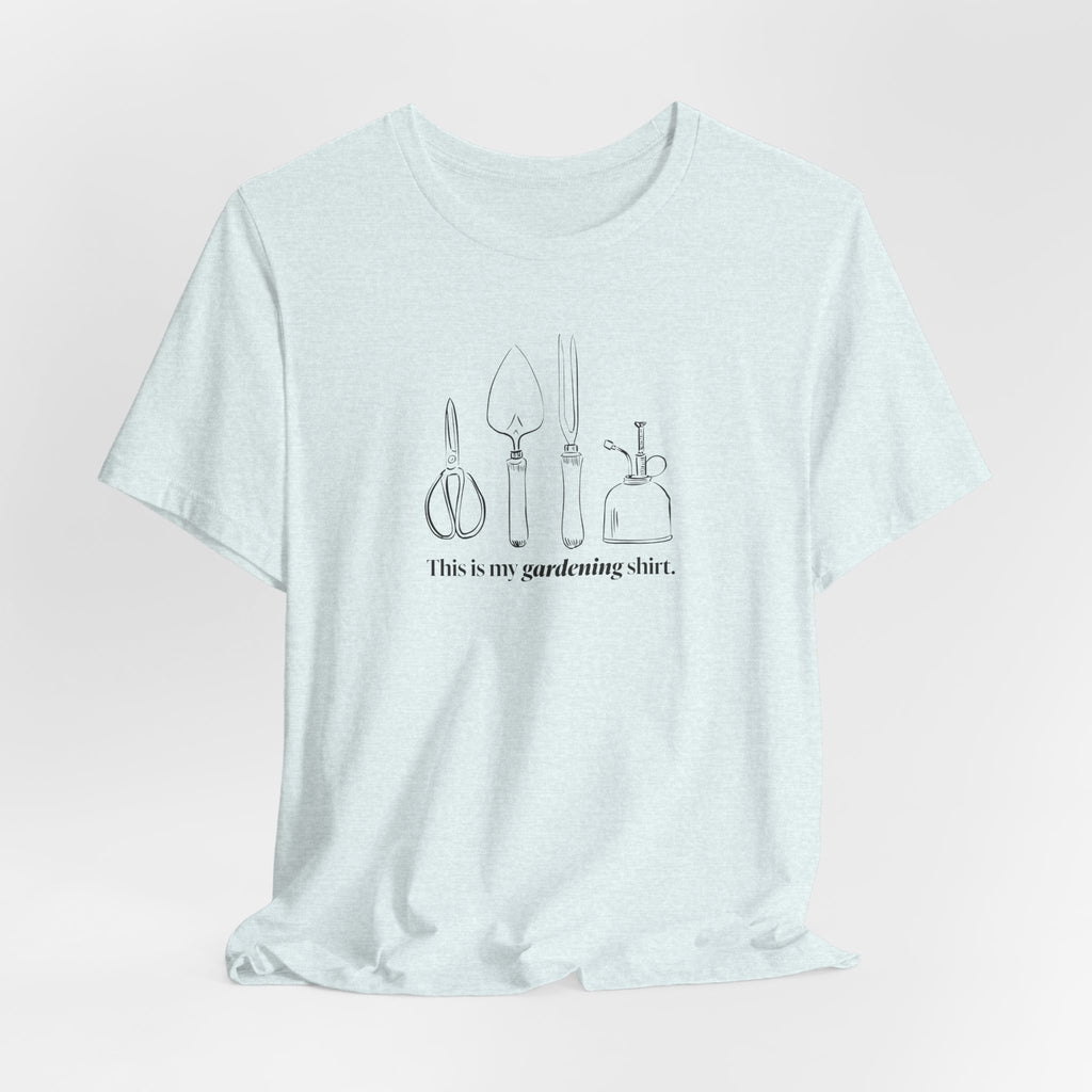 “This is my gardening shirt” T-Shirt
