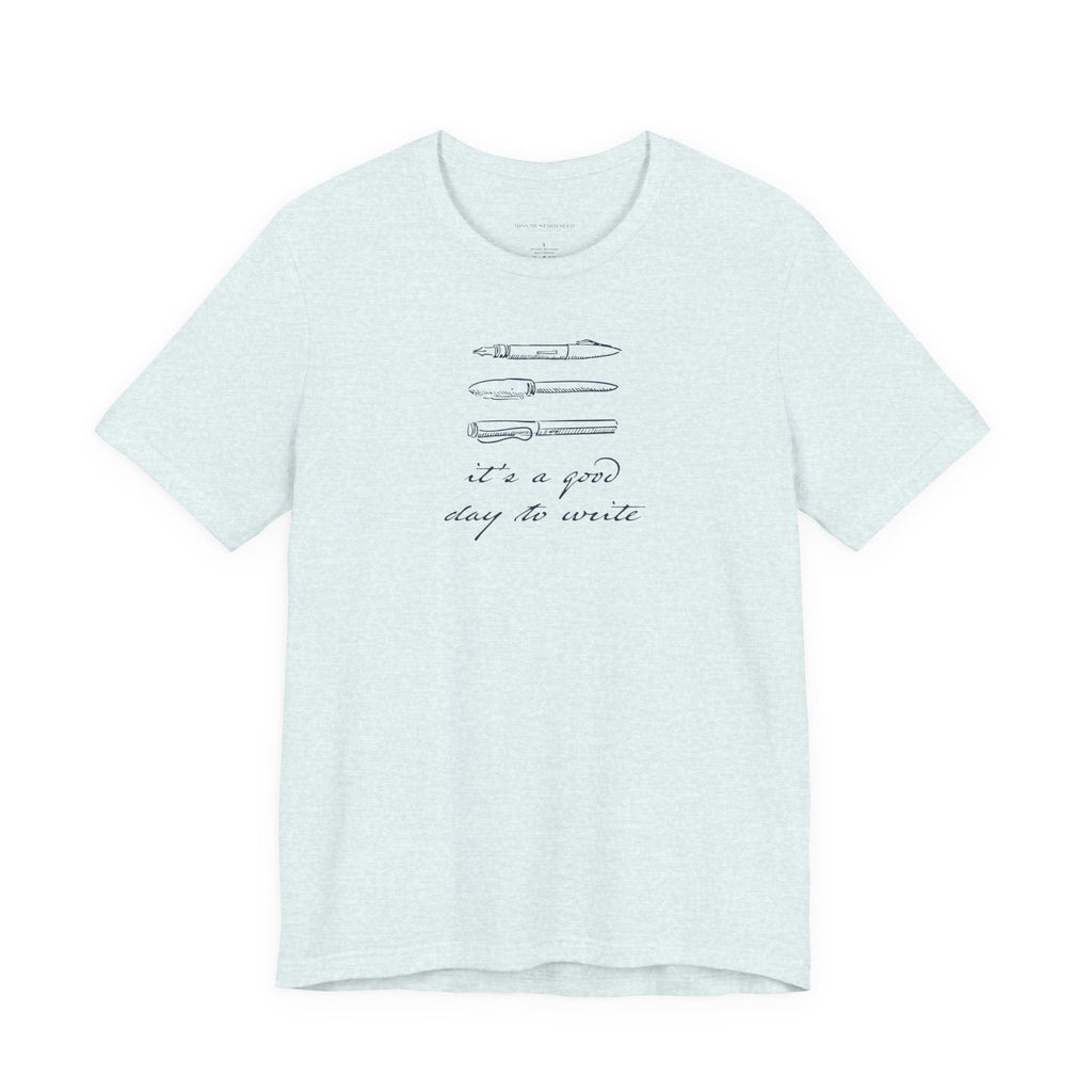 "It's a good day to write" T-Shirt