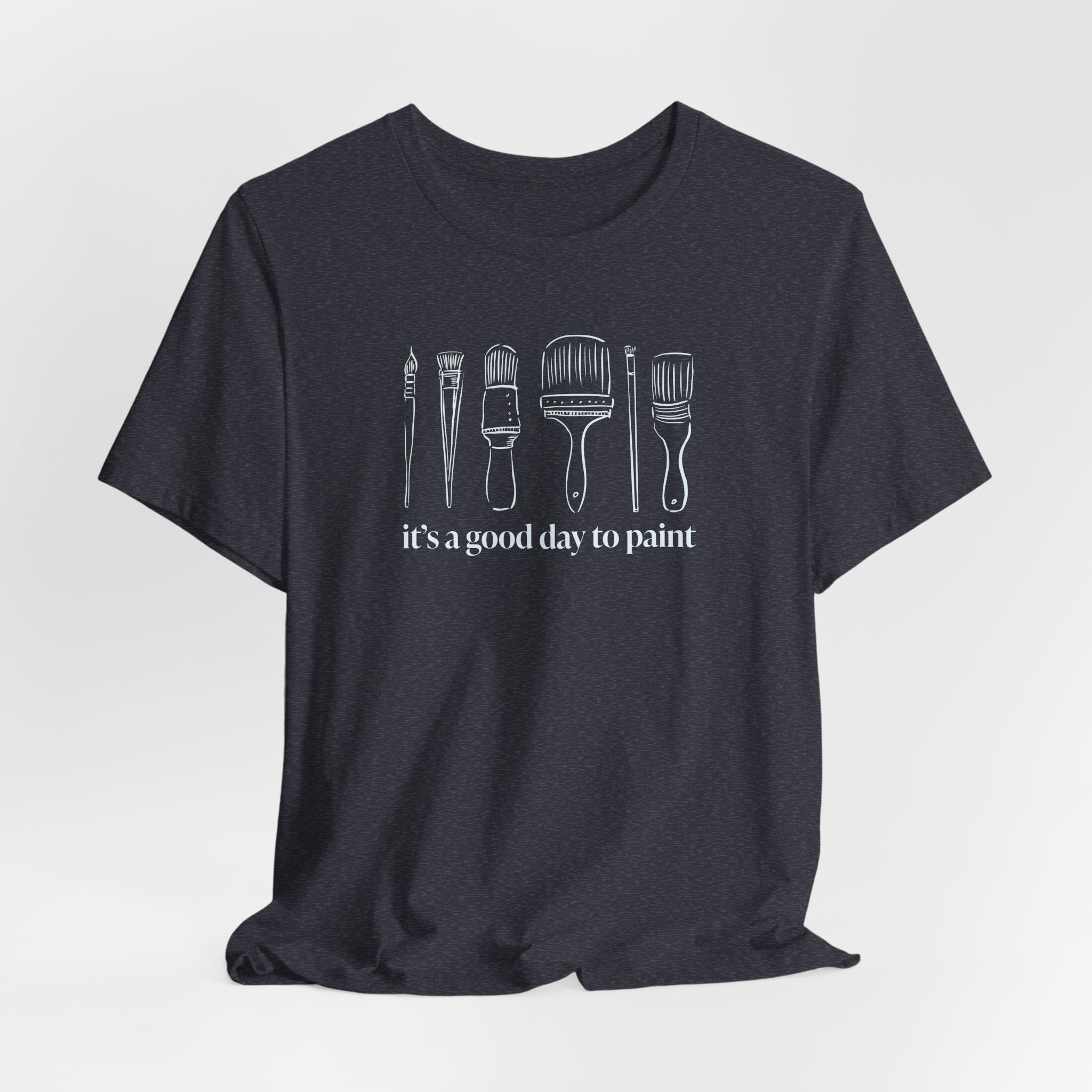 “It's a good day to paint.” T-Shirt