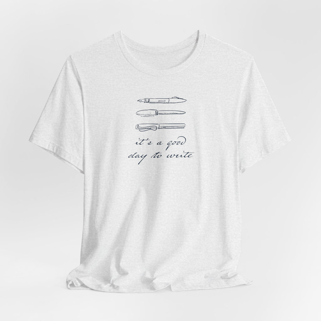 "It's a good day to write" T-Shirt