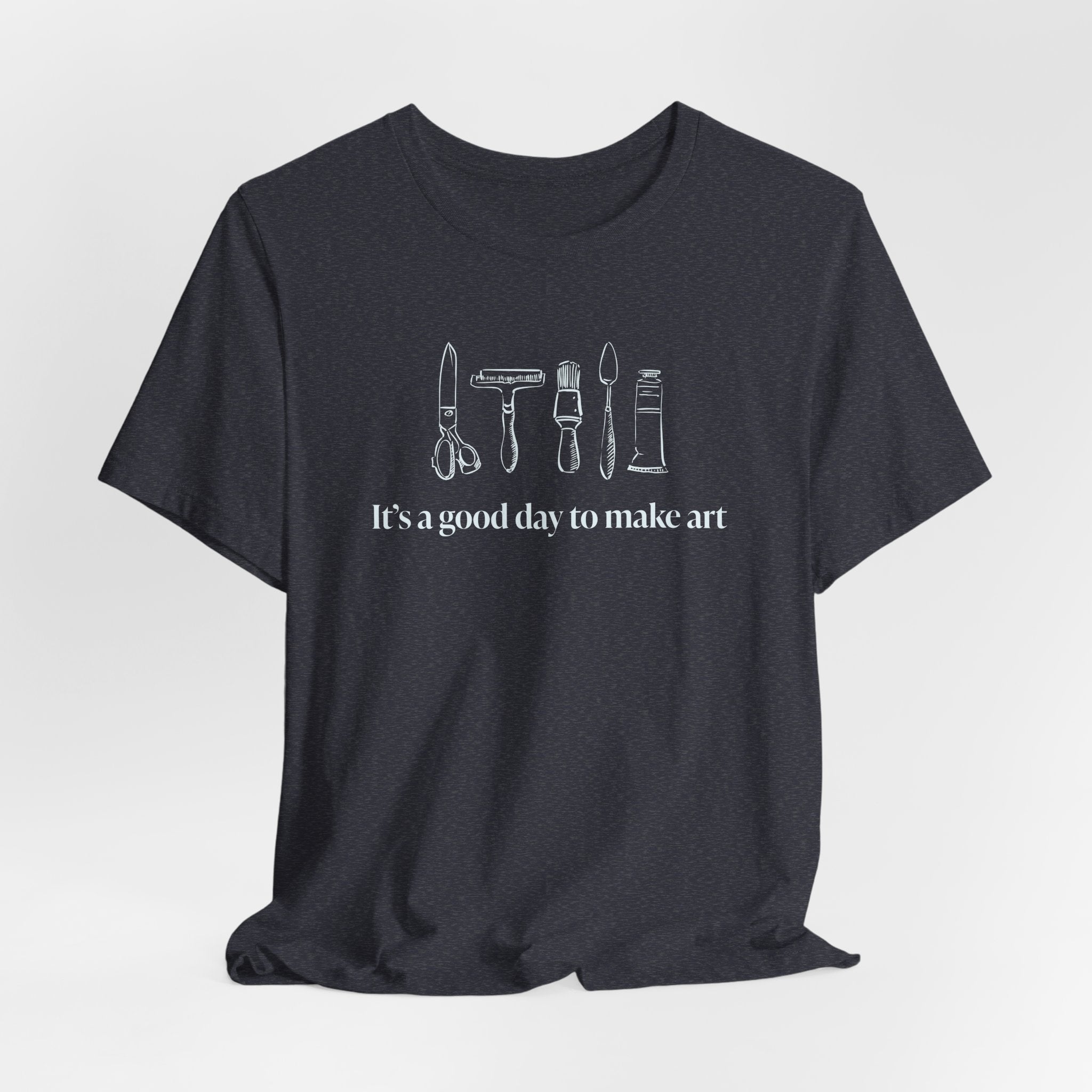 “It's a good day to make art.” T-Shirt