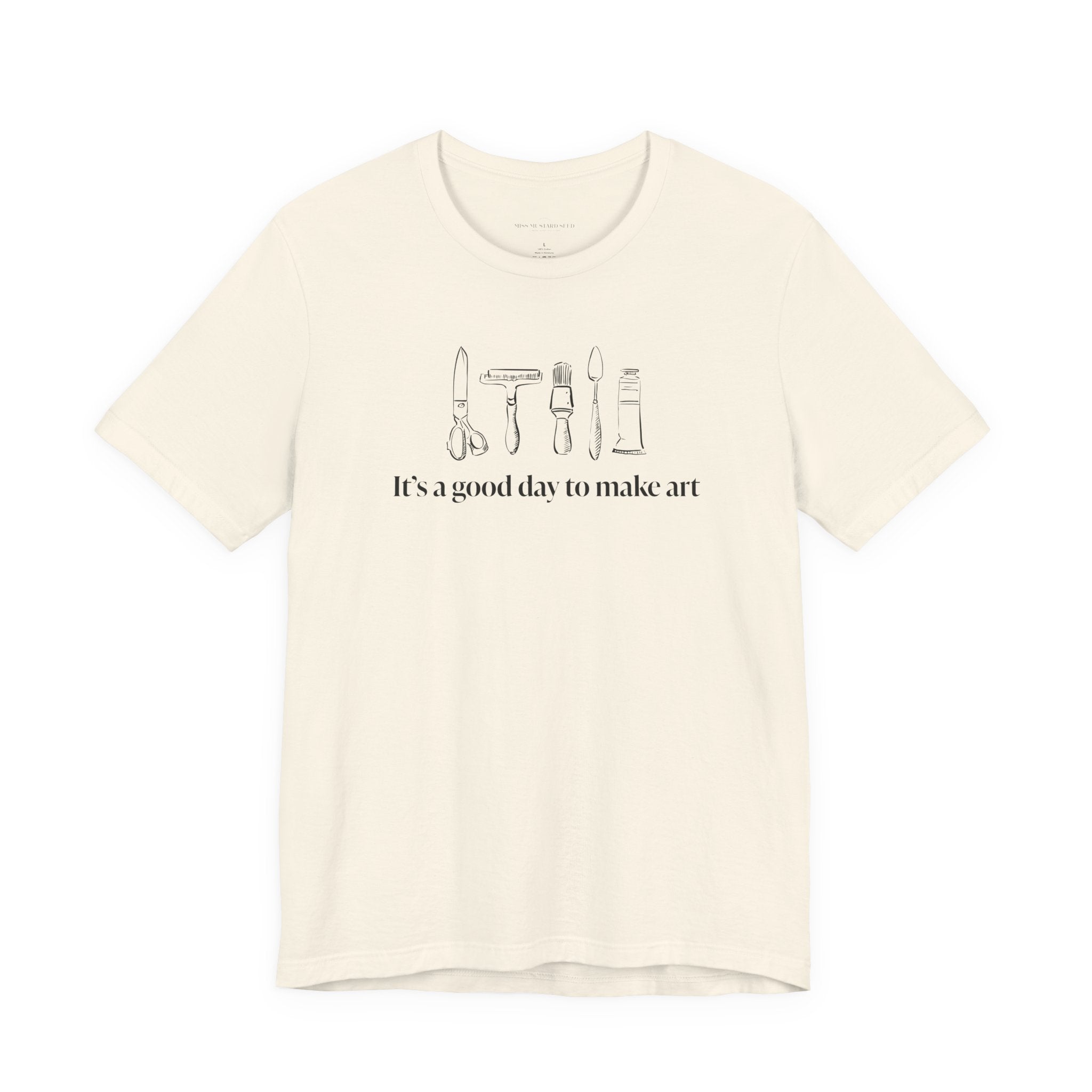 “It's a good day to make art.” T-Shirt