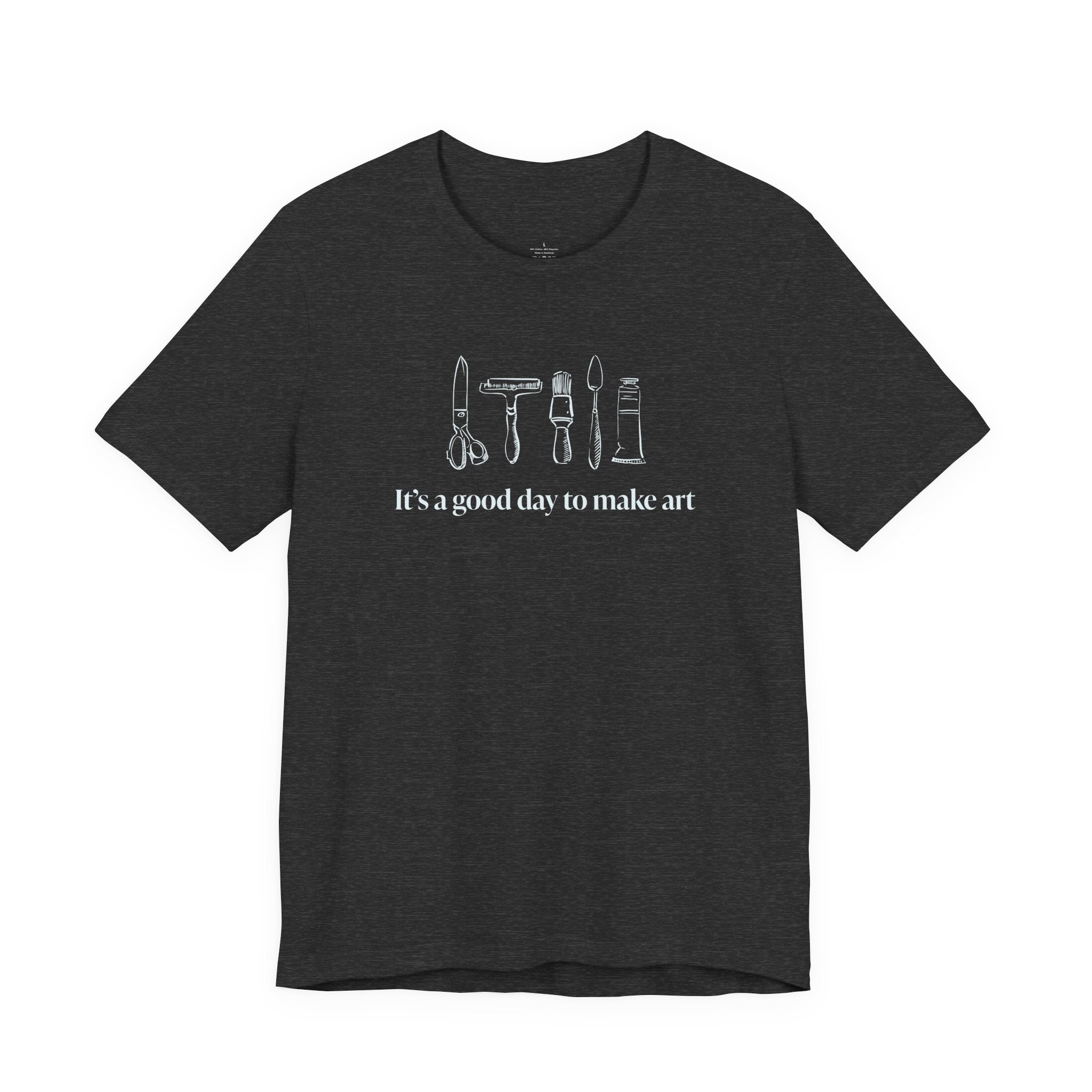 “It's a good day to make art.” T-Shirt