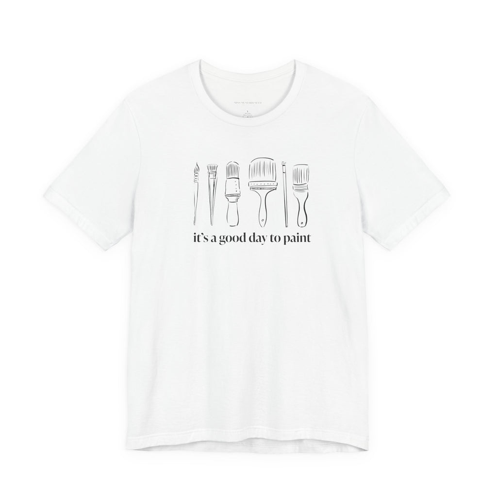 “It's a good day to paint.” T-Shirt