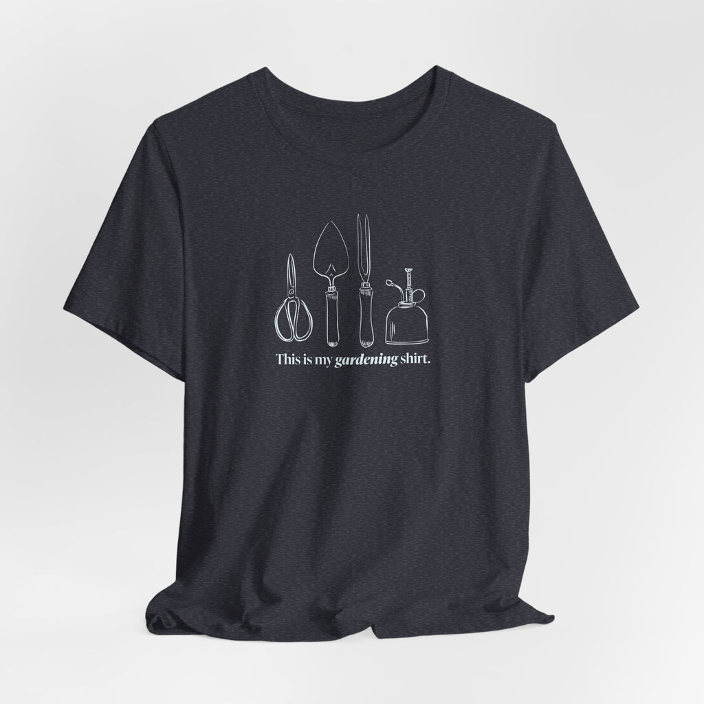 “This is my gardening shirt” T-Shirt