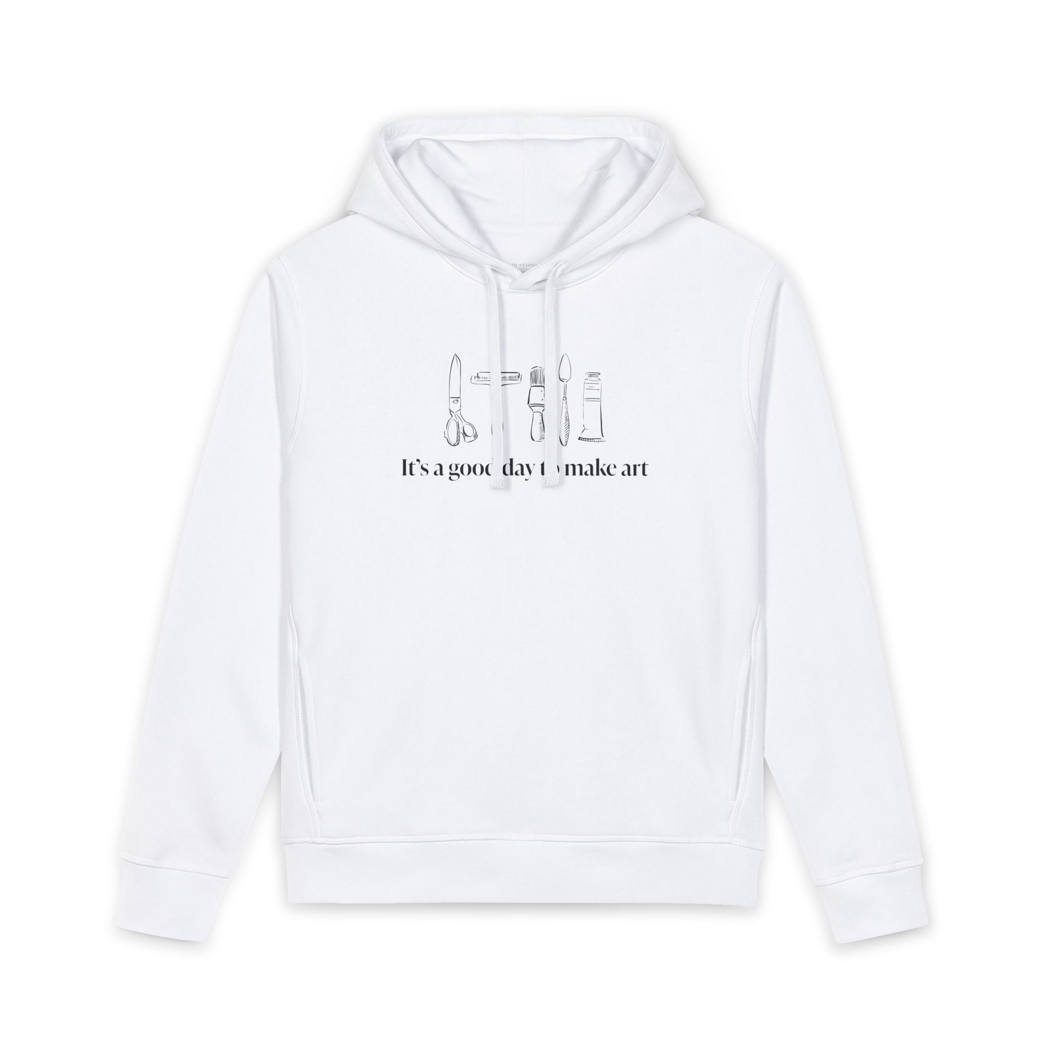 “It's a good day to make art.” Hoodie