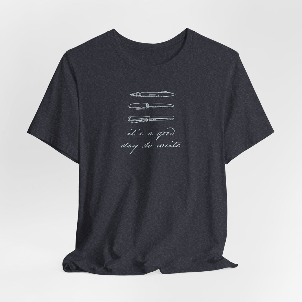 "It's a good day to write" T-Shirt