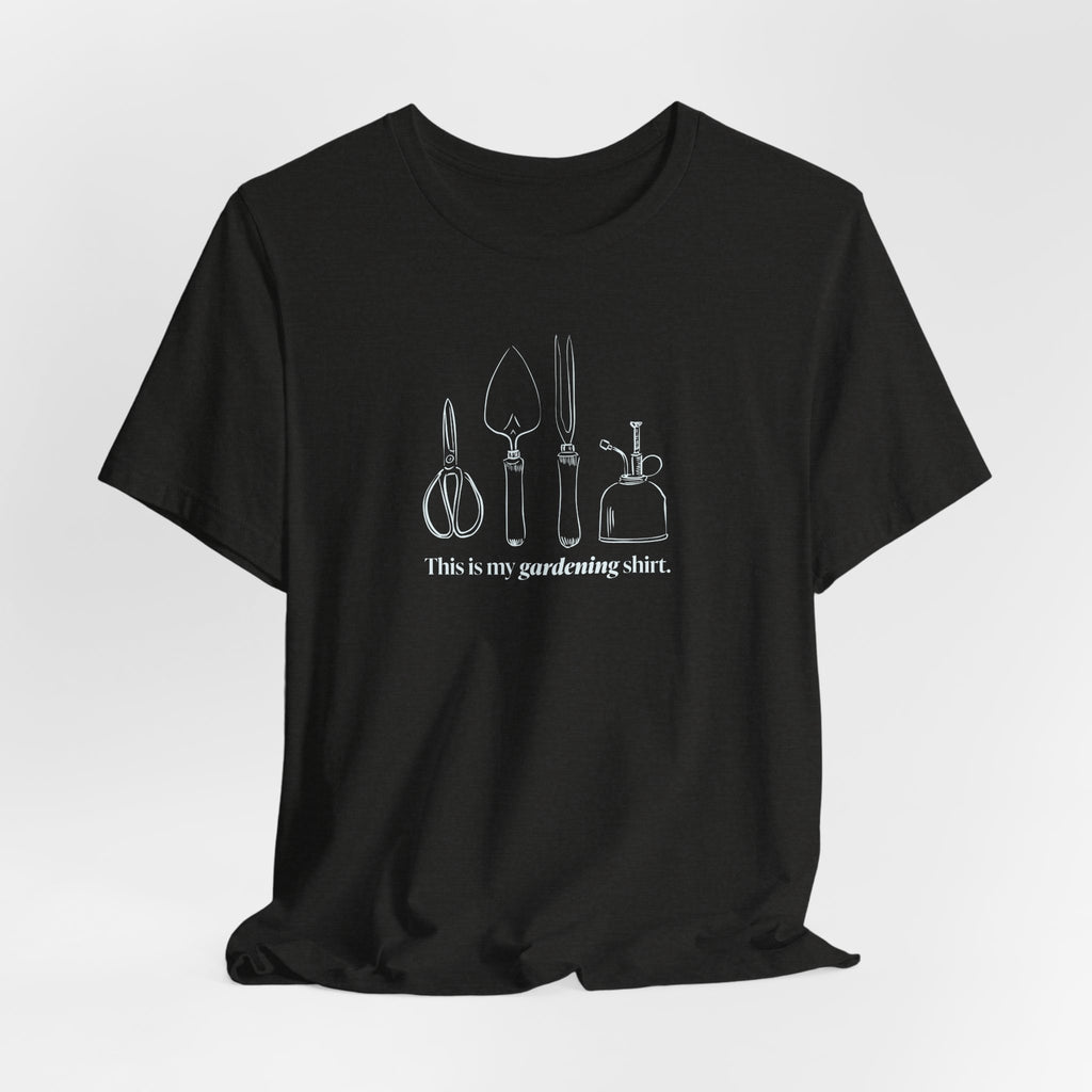 “This is my gardening shirt” T-Shirt