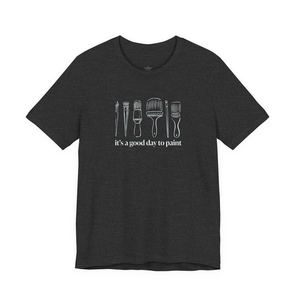 “It's a good day to paint.” T-Shirt