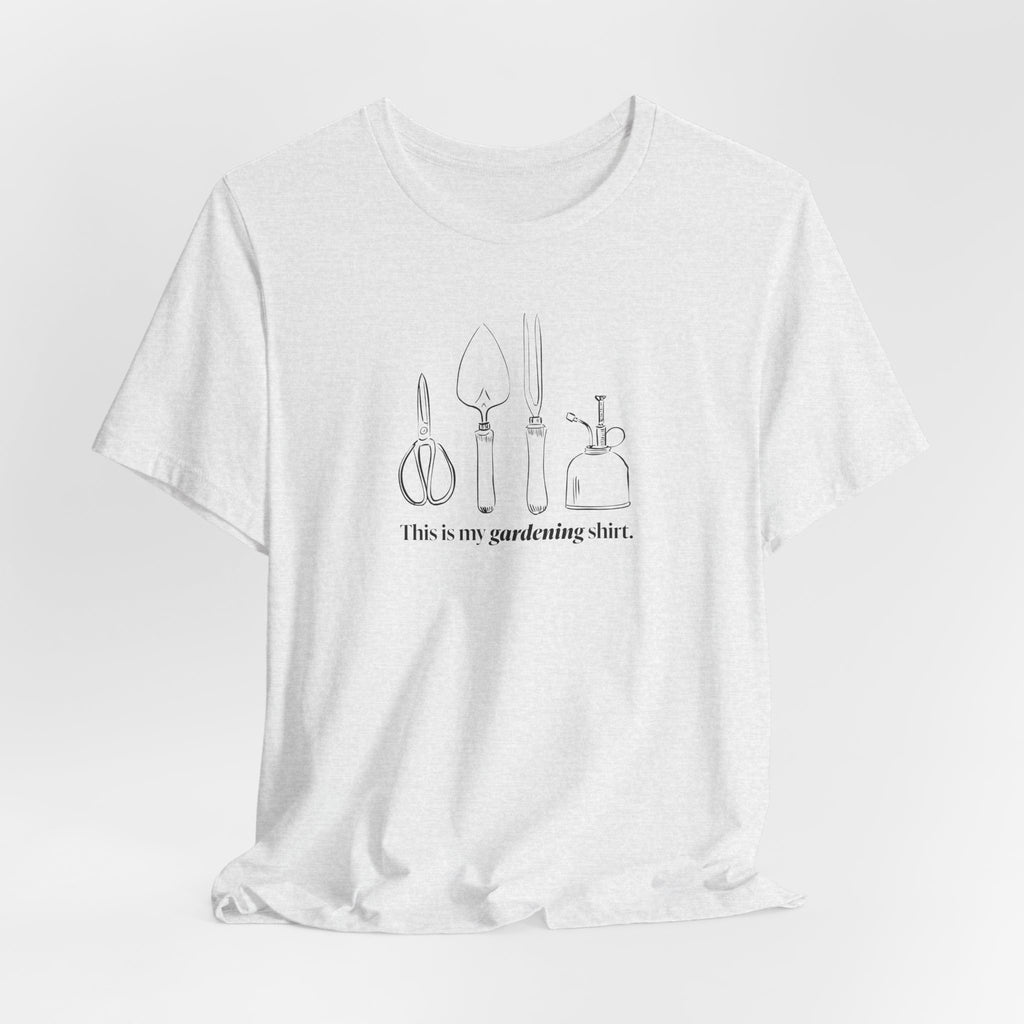 “This is my gardening shirt” T-Shirt
