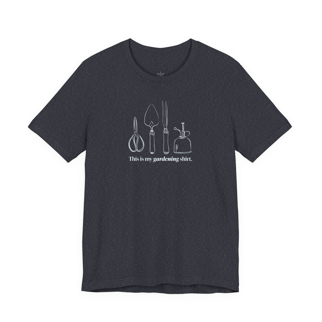 “This is my gardening shirt” T-Shirt