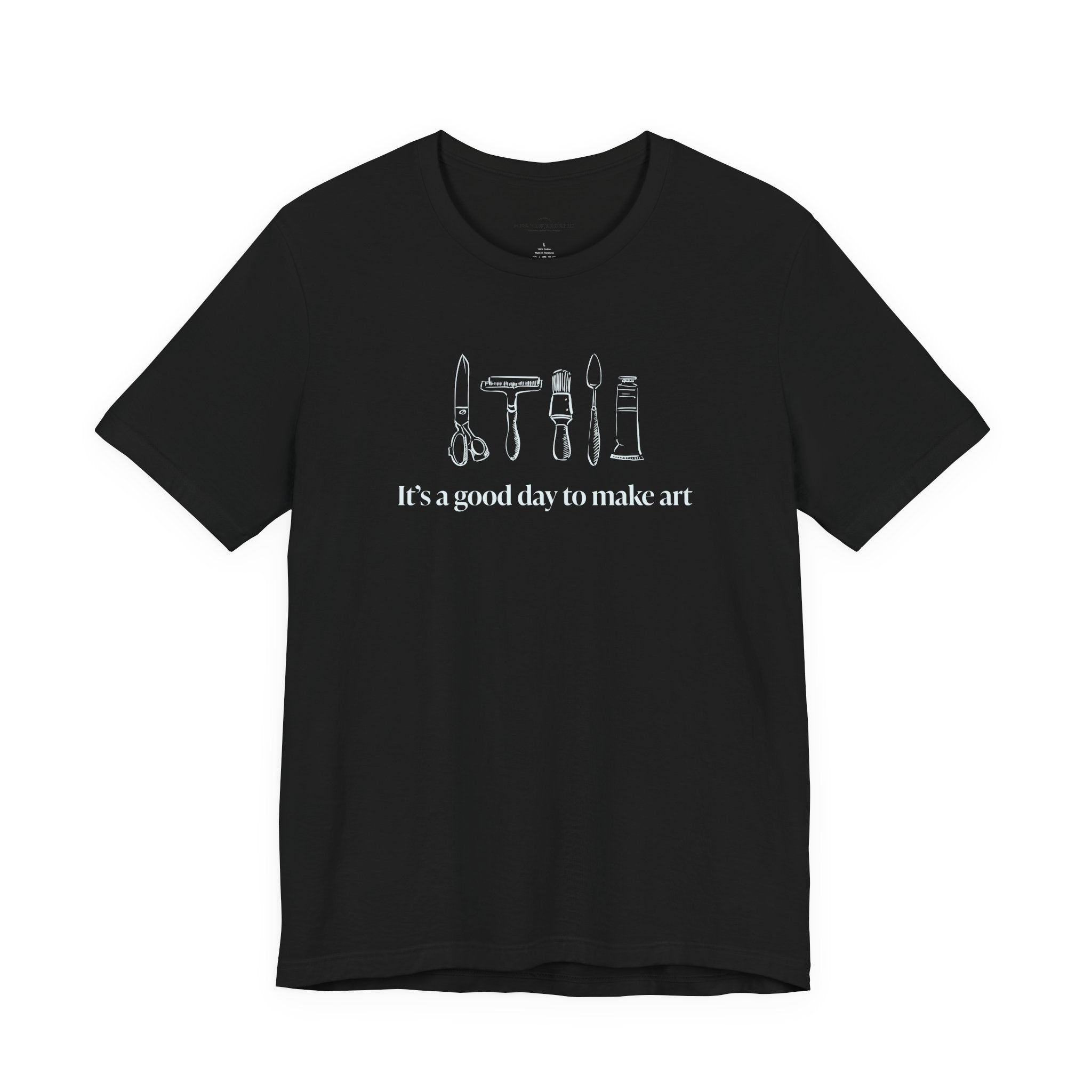 “It's a good day to make art.” T-Shirt