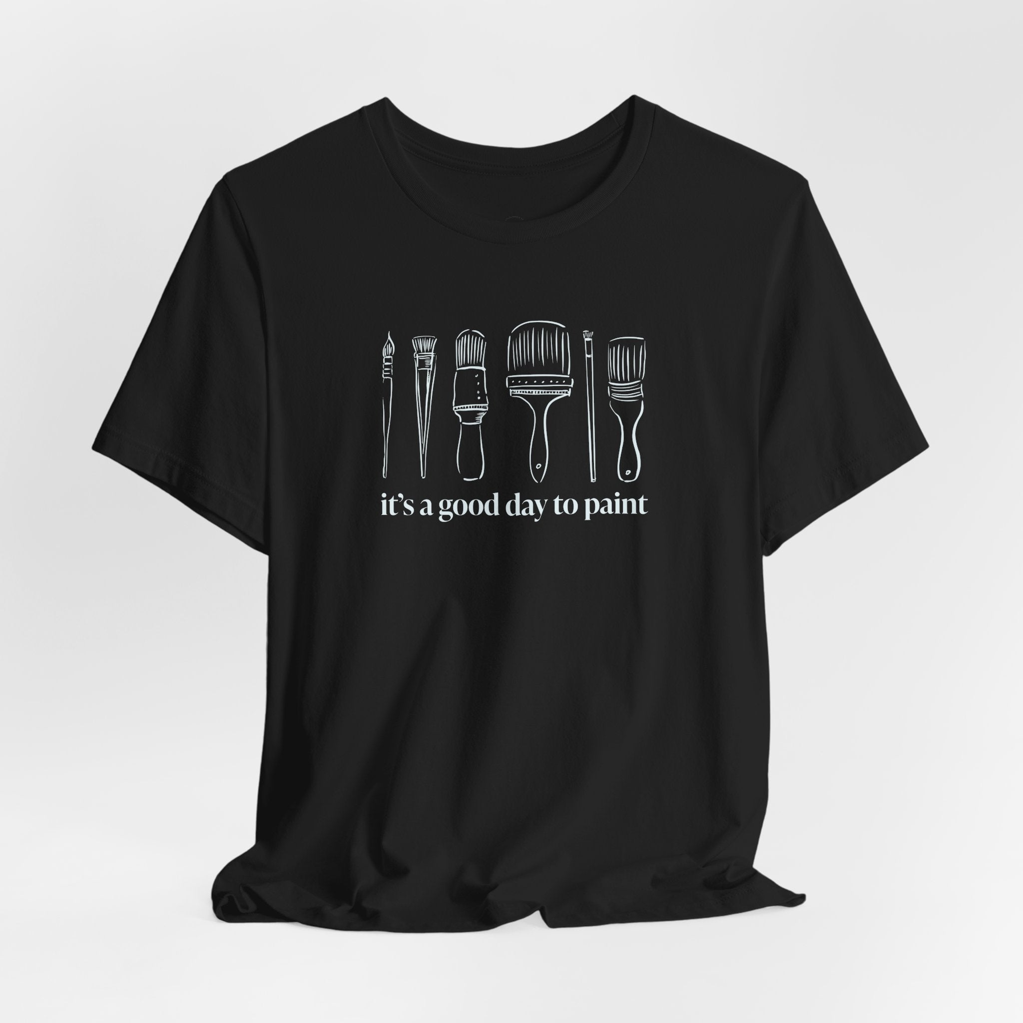 “It's a good day to paint.” T-Shirt
