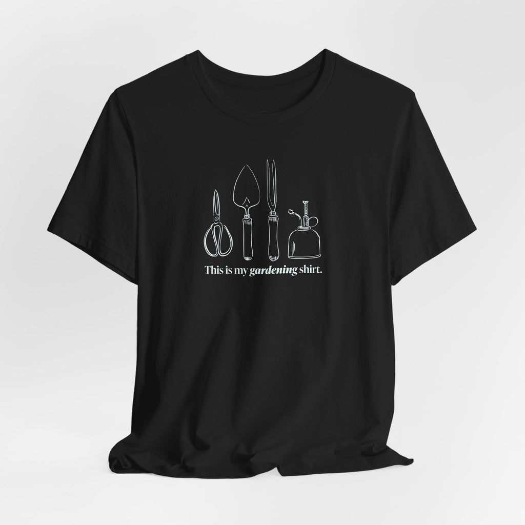 “This is my gardening shirt” T-Shirt
