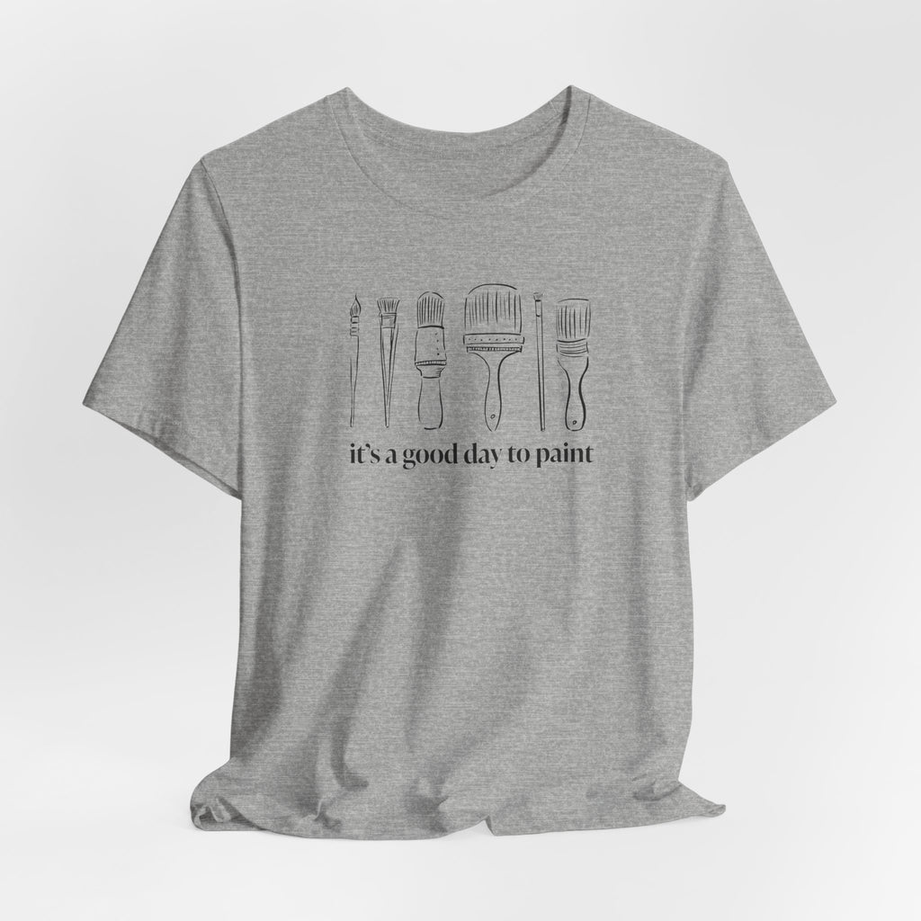 “It's a good day to paint.” T-Shirt