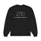 “It's a good day to make art.” Crewneck Sweatshirt