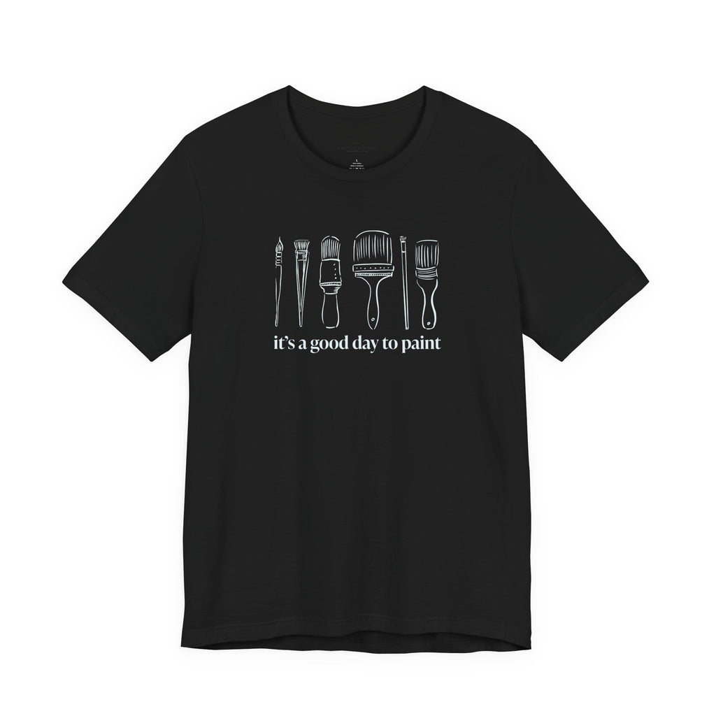 “It's a good day to paint.” T-Shirt