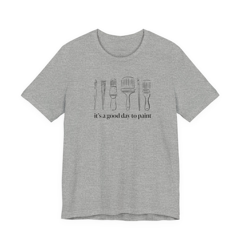 “It's a good day to paint.” T-Shirt