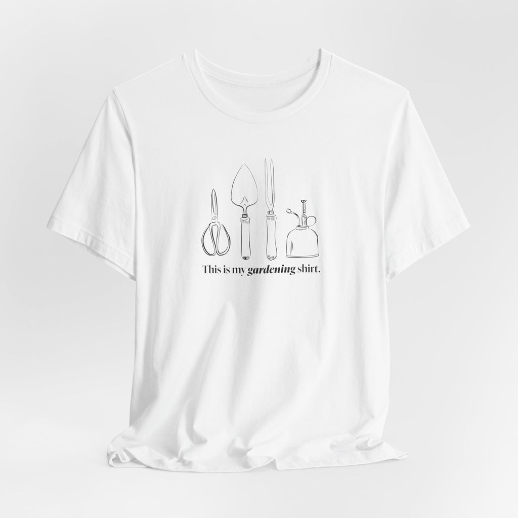 “This is my gardening shirt” T-Shirt