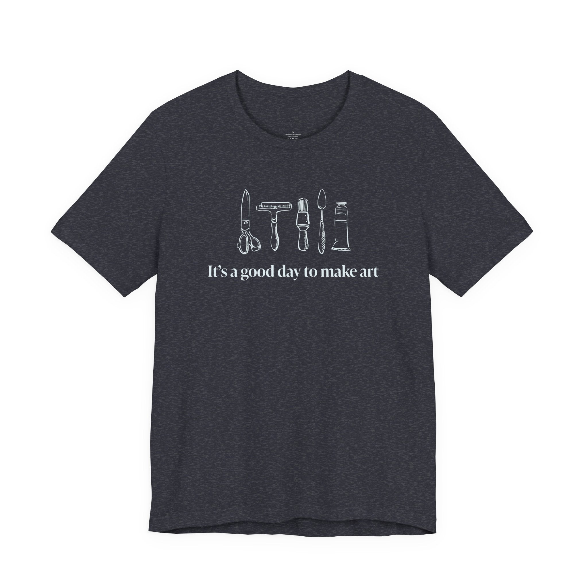 “It's a good day to make art.” T-Shirt