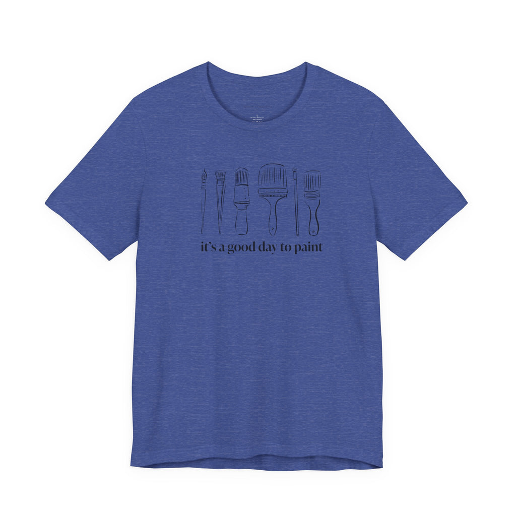 “It's a good day to paint.” T-Shirt