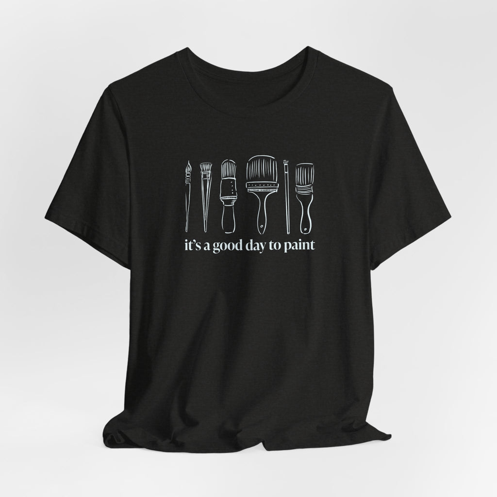 “It's a good day to paint.” T-Shirt