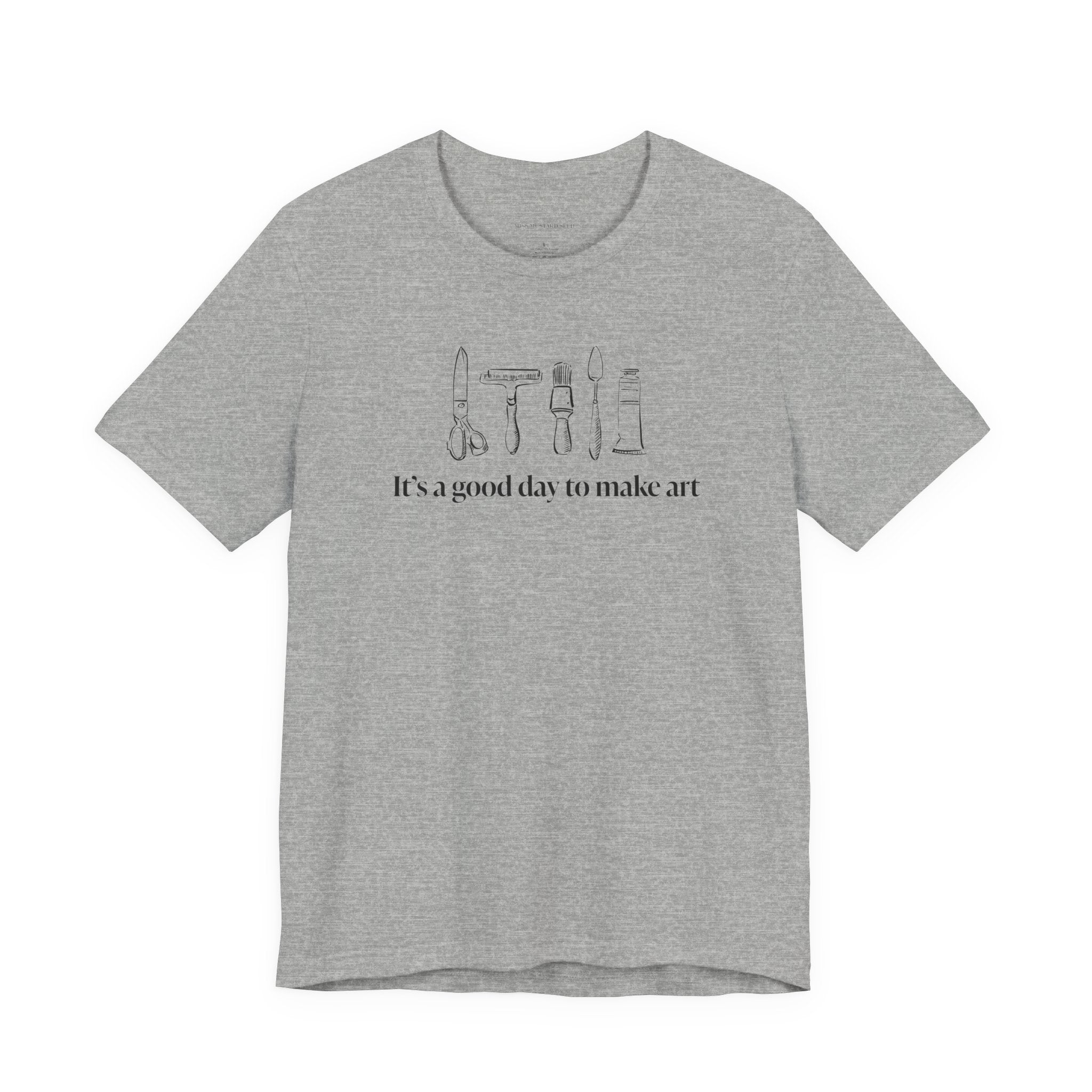 “It's a good day to make art.” T-Shirt